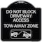 Signmission Do Not Block Driveway Access Tow Away Zone W/ Graphic Heavy-Gauge Alum, 18" x 18", BS-1818-24177 A-DES-BS-1818-24177 - alternate 1